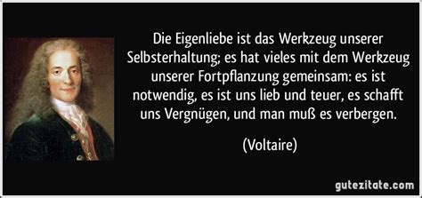 Alles was du sagst, sollte wahr sein. Die Eigenliebe ist das Werkzeug unserer Selbsterhaltung ...