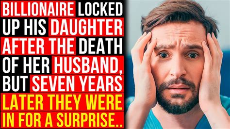 Billionaire Locked Up His Daughter After The Death Of Her Husband But Seven Years Later Youtube