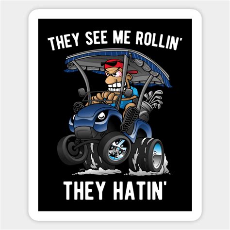 They See Me Rollin They Hatin Funny Golf Cart Cartoon Golf Cart