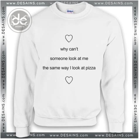 buy sweatshirt someone look at me like pizza