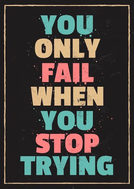 Premium Vector Life Motivation Quotes You Only Fail When You Stop Trying