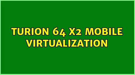 Turion 64 X2 Mobile Virtualization 2 Solutions Youtube