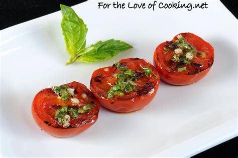 Grilled Tomatoes With Basil Garlic And Lemon For The Love Of Cooking
