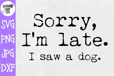 Sorry Im Late I Saw A Dog Svg Dog Svg Animals Svg 1052274 Cut