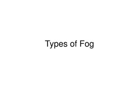 Ppt Types Of Fog Powerpoint Presentation Free Download Id1384997