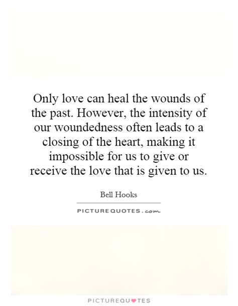 Only Love Can Heal The Wounds Of The Past However The Picture Quotes