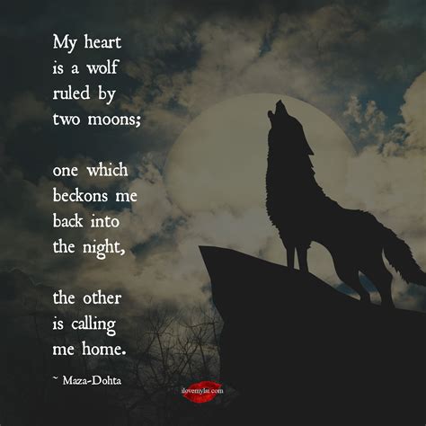 My Heart Is A Wolf Ruled By Two Moons One Which Beckons Me Back Into
