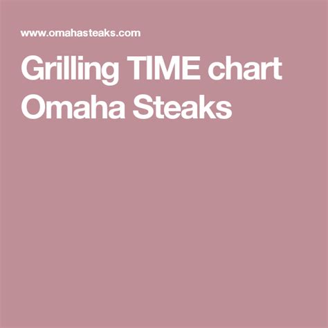 Grilling Time Chart Omaha Steaks How To Cook Steak Steak Cooking