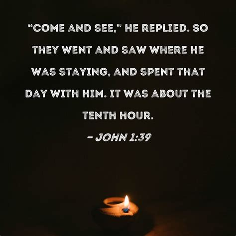 John 139 Come And See He Replied So They Went And Saw Where He Was