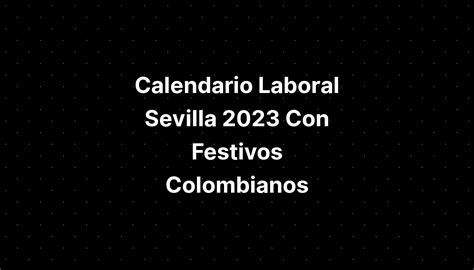 Calendario Laboral Sevilla 2023 Con Festivos Colombianos Imagesee