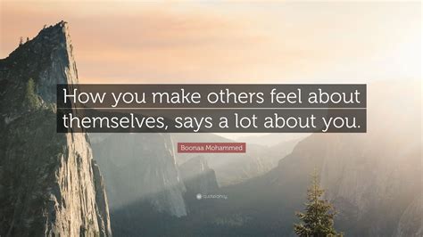 Boonaa Mohammed Quote “how You Make Others Feel About Themselves Says