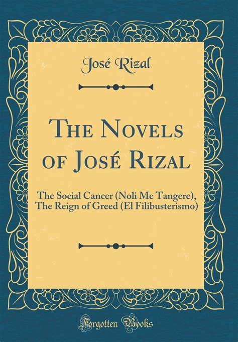 The Novels Of José Rizal The Social Cancer Noli Me Tangere The