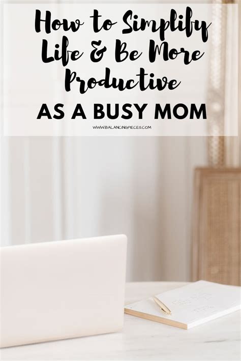 How To Simplify Life And Be More Productive As A Busy Mom • Balancing