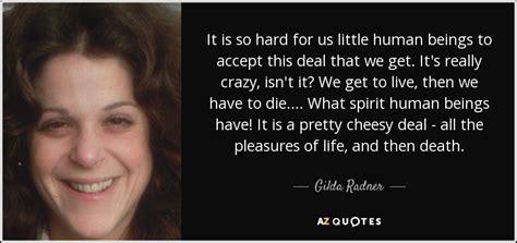 I base my fashion taste on what doesn't itch. Gilda Radner quote: It is so hard for us little human beings to...