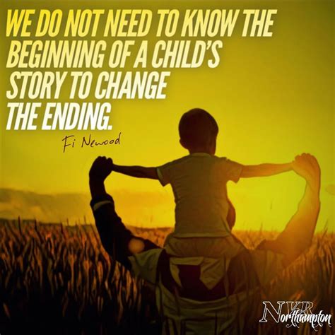We Do Not Need To Know The Beginning Of A Childs Story To Change The