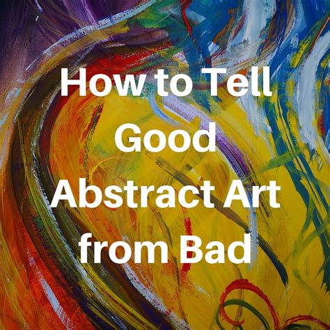 How To Tell Good Abstract Art From Bad Art Inspiration