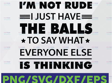 I M Not Rude I Just Have The Balls To Say What Everyone Else Is Thinking Svg Crella