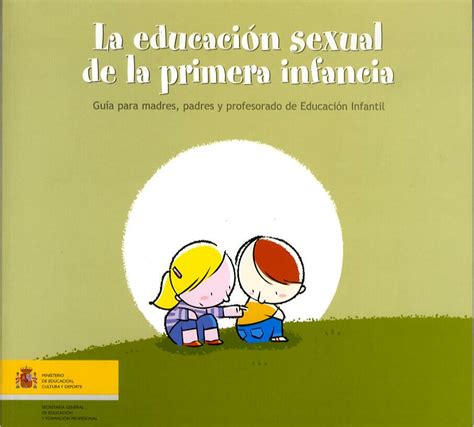 La Educación Sexual De La Primera Infancia Guía Para Madres Padres Y Profesorado De Educación