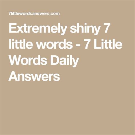 Extremely shiny 7 little words - 7 Little Words Daily Answers | Words