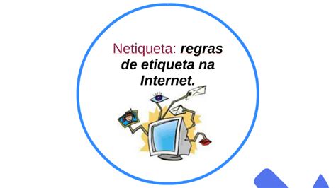 Netiqueta Regras De Etiqueta Na Internet By Pamela Bortolozo On Prezi