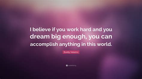 Buddy Valastro Quote “i Believe If You Work Hard And You Dream Big