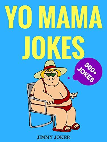 Yo Mama Jokes The Definitive Yo Mama Joke Guide Of The Funniest Yo Mama Jokes On Earth