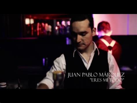 Eres Mi Todo Juan Pablo Márquez Video Oficial YouTube