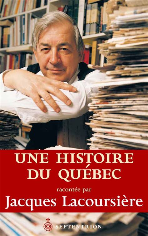 Biographie, bibliographie, lecteurs et citations de jacques lacoursière. Une histoire du Québec racontée par Jacques Lacoursière ...