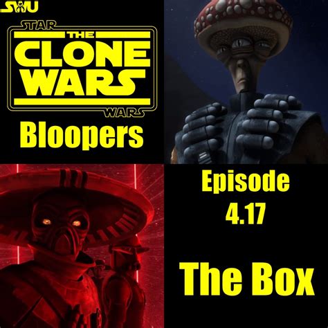 Clone Wars Bloopers Ep 417 The Box The Star Wars Underworld