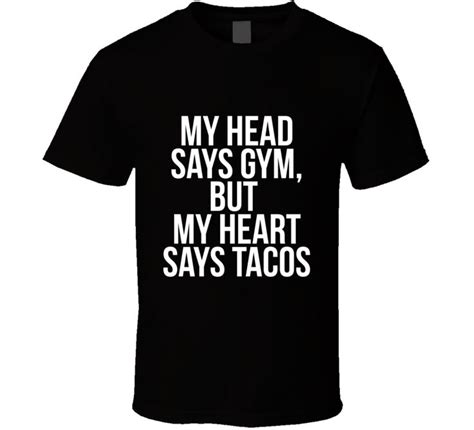 My Head Says Gym But My Heart Says Tacos Funny Fitness Food T Shirt Workout Humor Workout