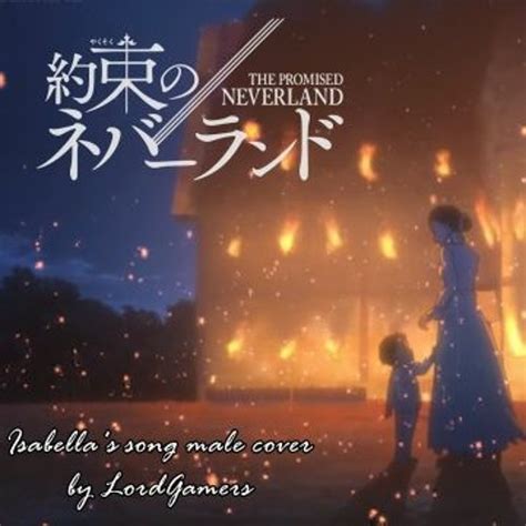 Stream Isabellas Song The Promised Neverland Male Cover By Lordangel11 By Lordangel11 Listen