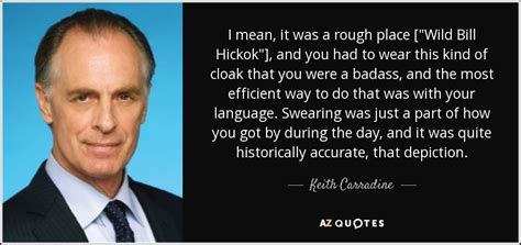 Keith Carradine Quote I Mean It Was A Rough Place [ Wild Bill Hickok