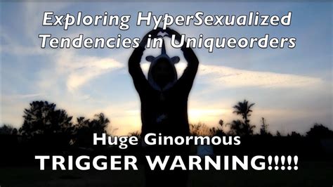 Hypersexualized Tendencies In Uniqueorders ~ Huge Trigger Warning