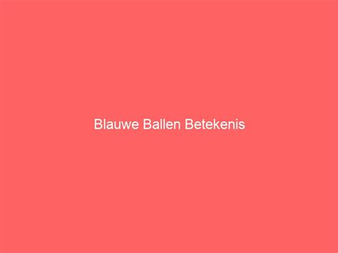 Blauwe Ballen Betekenis Goedgeschenk Nl Cadeau Geschenken Site