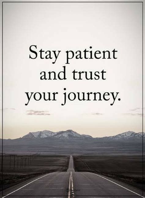 Stay Patient Quotes Stay Patient And Trust Your Journey Be Patient