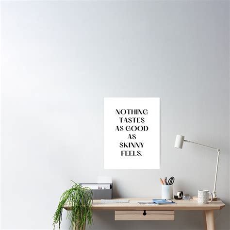 Nothing Tastes As Good As Skinny Feels Kate Moss Quote Poster For Sale By Aditya Pardeshi