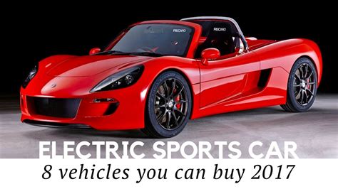 8 Electric Sports Cars You Can Buy In 2017 Review Of Prices And