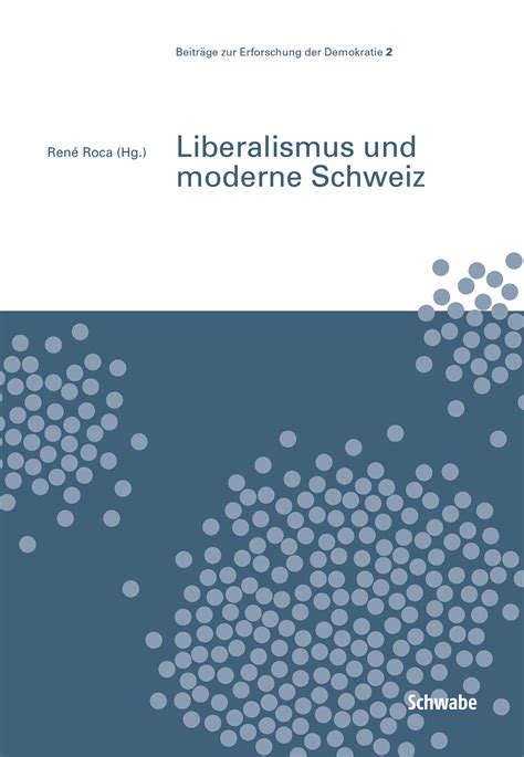 Liberalismus Und Moderne Schweiz Beiträge Zur Erforschung Der