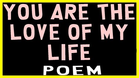 You Are The Love Of My Life Poem Youtube