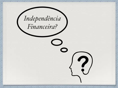 Till i'm old and gray. Independência Financeira: Como Conquistar a Sua em Simples ...