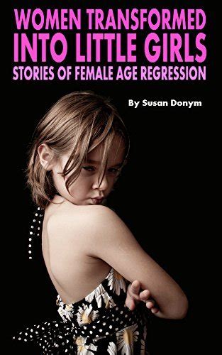 Women Transformed Into Babe Girls Stories Of Female Age Regression