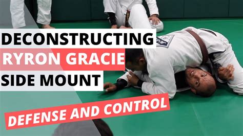 Deconstructing Ryron Gracie Side Mount Defense And Control Youtube