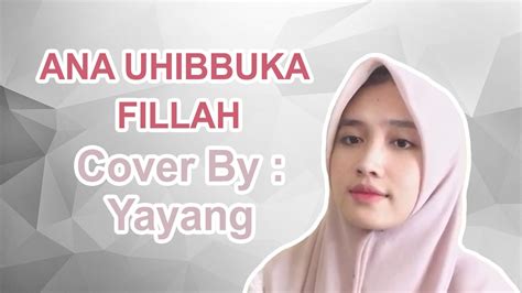 Ana uhibbuka fillah lirik dan lagu: Ana Uhibbuka Fillah - Aci Cahaya | Cover By : Yayang - YouTube
