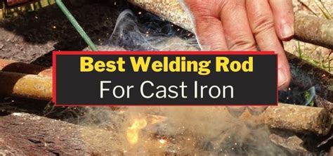 Best Welding Rods For Cast Iron Professional Suggestions