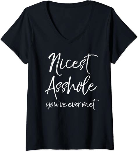 Womens Cute Sarcastic Quote Gag T Nicest Asshole Youve Ever Met V Neck T Shirt