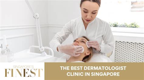 10 Best Dermatologist Clinics In Singapore