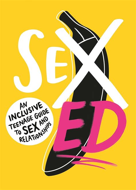 Sex Ed An Inclusive Teenage Guide To Sex And Relationships School Of