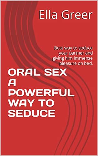 ORAL SEX A POWERFUL WAY TO SEDUCE Best Way To Seduce Your Partner And