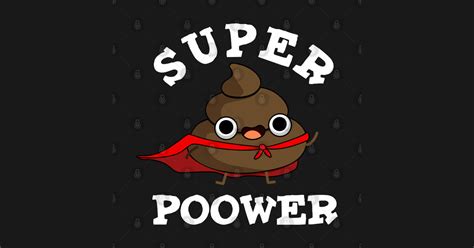 Super Poower Cute Super Hero Poop Pun Poop Puns T Shirt Teepublic