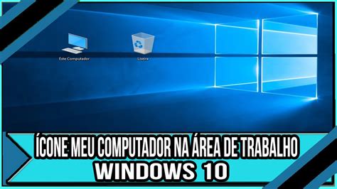Como Colocar ícone Meu Na Computador Na Área De Trabalho Do Windows 10